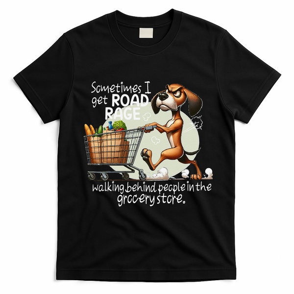 Dog Sometimes I Get Road Rage Walking Behind People T-Shirt - Black