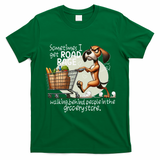 Dog Sometimes I Get Road Rage Walking Behind People T-Shirt - Irish Green