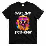 Don? Stop Retrievin Golden Retriever Dog Goldie Mom Funny T-Shirt - Black