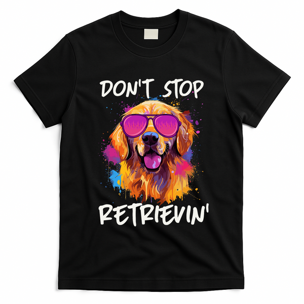 Don? Stop Retrievin Golden Retriever Dog Goldie Mom Funny T-Shirt - Black