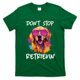 Don? Stop Retrievin Golden Retriever Dog Goldie Mom Funny T-Shirt - Irish Green