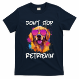 Don? Stop Retrievin Golden Retriever Dog Goldie Mom Funny T-Shirt - Navy Blue