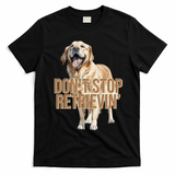 DonT Stop Retrievin Funny Golden Retriever T-Shirt - Black