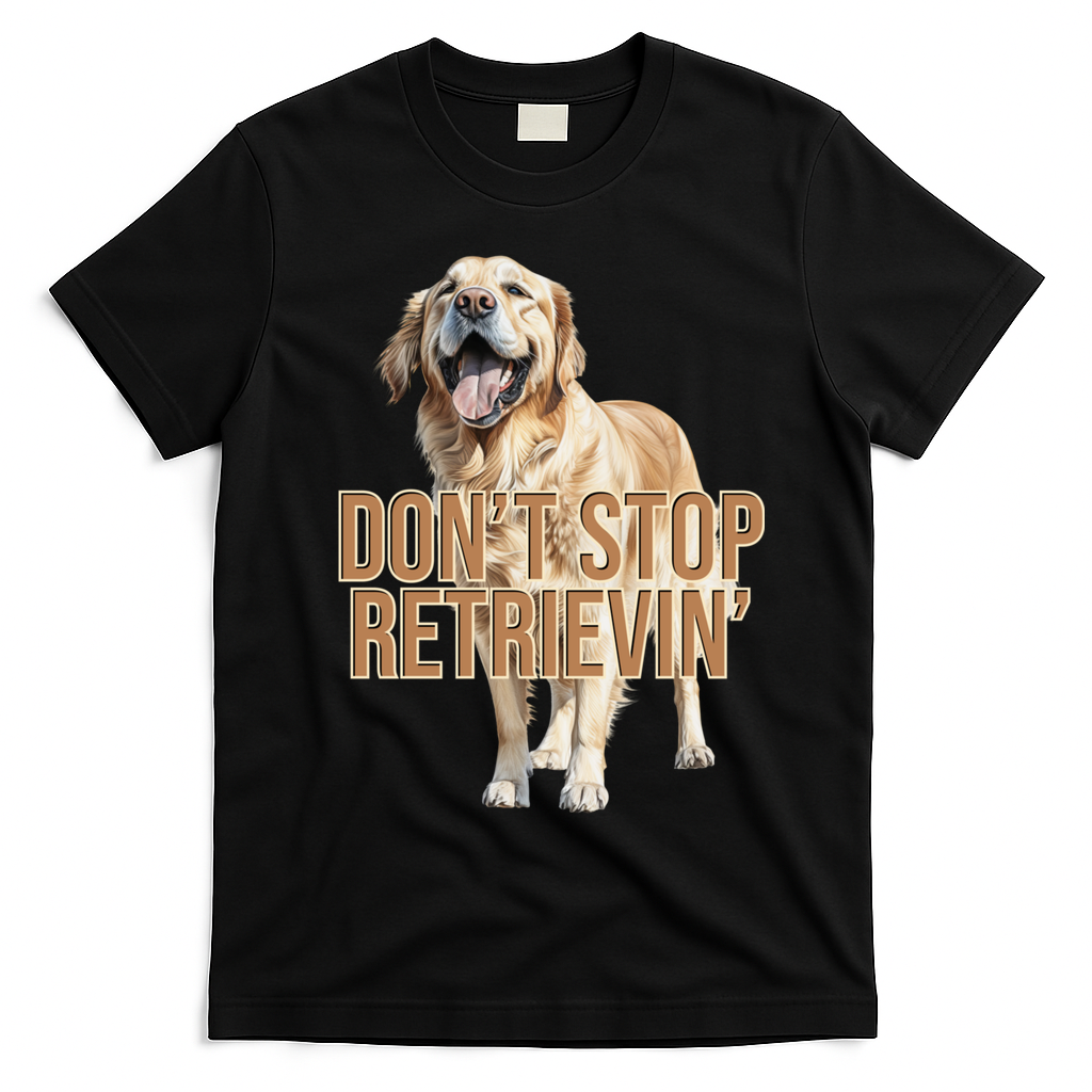 DonT Stop Retrievin Funny Golden Retriever T-Shirt - Black