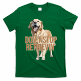 DonT Stop Retrievin Funny Golden Retriever T-Shirt - Irish Green
