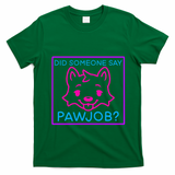 Did Someone Say Pawjob T-Shirt - Irish Green