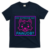 Did Someone Say Pawjob T-Shirt - Navy Blue