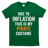 Due To Inflation This Is My Pirate Costume Halloween T-Shirt - Green