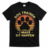Dog Trainer I Make Sit Happen Funny Puppy Training Pun T-Shirt - Black