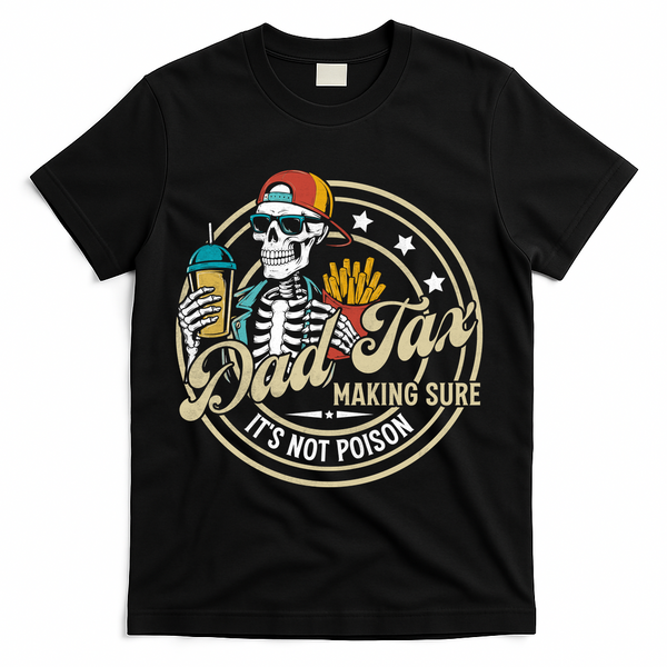 Dad Tax Making Sure Not Poison T-Shirt - Black