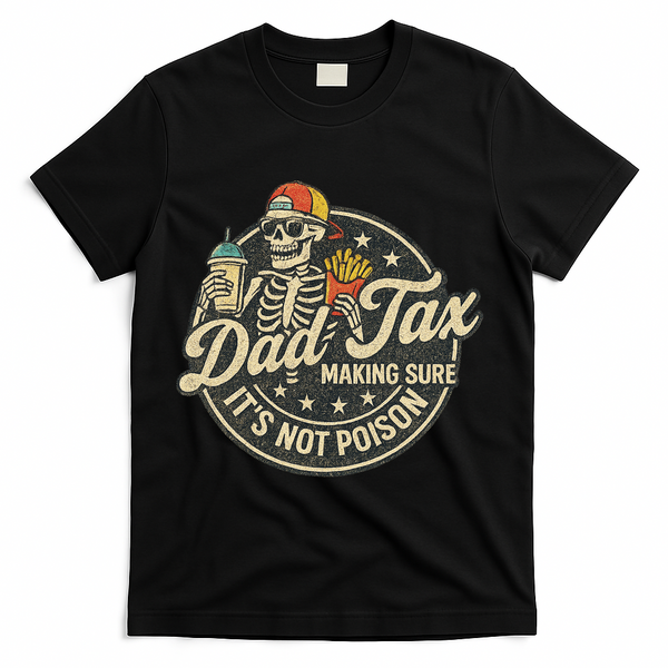 Dad Tax Making Sure It's Not Poison Skeleton Vintage T-Shirt - Black