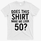 Does This Make Me Look 50 50th Birthday Gift T-Shirt - White