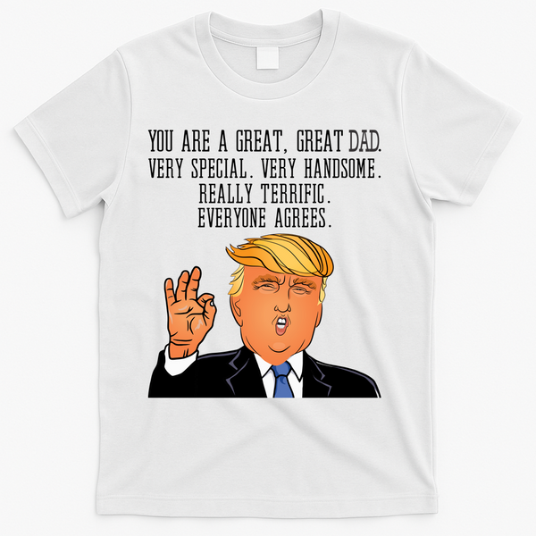 Donald Trump You Are A Great Dad T-Shirt - White