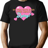 Do You Guys Ever Think About Dying Black T-Shirt - Black