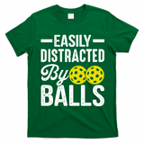 Easly Distracted By Balls Funny Pickleball Saying T-Shirt - Irish Green