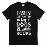 Easily Distracted By Dogs And Books Funny Gift Dog Mom Cool Gift T-Shirt - Black