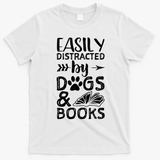 Easily Distracted By Dogs And Books Funny Gift Dog Mom Cool Gift T-Shirt - White