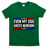 Even My Dog Hates Gavin Newsom T-Shirt - Irish Green