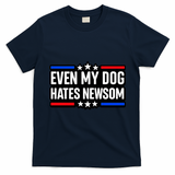 Even My Dog Hates Gavin Newsom T-Shirt - Navy Blue