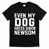 Even My Dog Hates Gavin Newsom Funny Politics T-Shirt - Black
