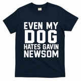 Even My Dog Hates Gavin Newsom Funny Politics T-Shirt - Navy Blue