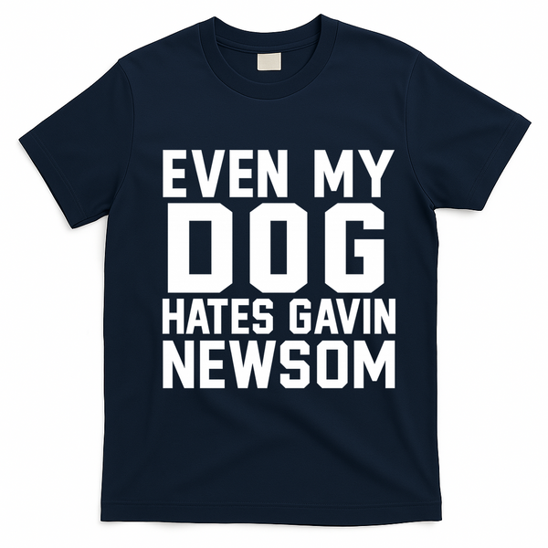 Even My Dog Hates Gavin Newsom Funny Politics T-Shirt - Navy Blue