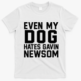 Even My Dog Hates Gavin Newsom Funny Politics T-Shirt - White