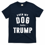 Even My Dog Hates Trump Anti President Donald Trump T-Shirt - Navy Blue