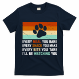 Every Meal You Make Every Bite You Take Ill Be Watching You Dog Lover T-Shirt - Navy Blue