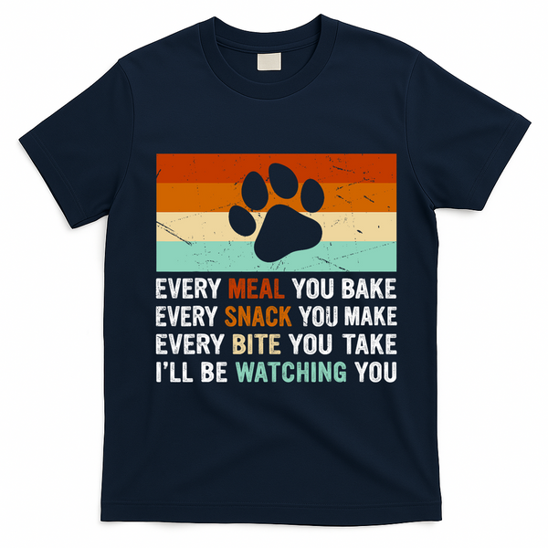 Every Meal You Make Every Bite You Take Ill Be Watching You Dog Lover T-Shirt - Navy Blue