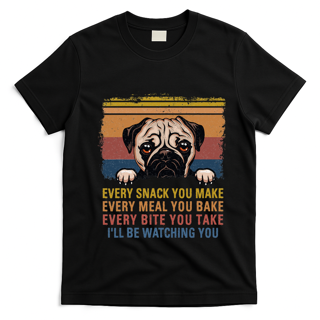Every Snack You Make Every Bite You Take Pug Dogs Items T-Shirt - Black