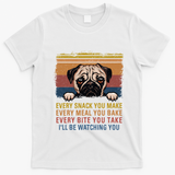 Every Snack You Make Every Bite You Take Pug Dogs Items T-Shirt - White