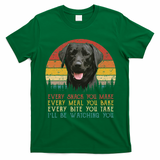 Every Snack You Make Dog Black Labrador Retriever T-Shirt - Irish Green