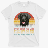 Every Snack You Make Dog Black Labrador Retriever T-Shirt - White