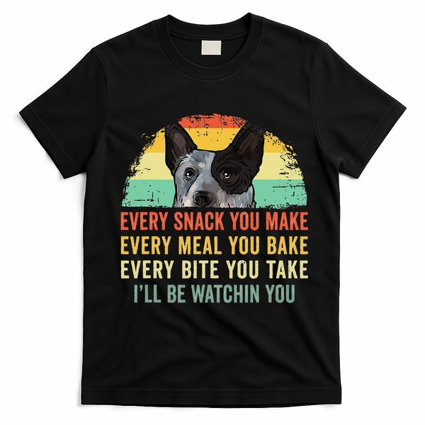Every Snack You Make Blue Heeler Australian Cattle Dog Owner T-Shirt - Black
