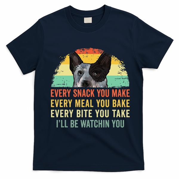 Every Snack You Make Blue Heeler Australian Cattle Dog Owner T-Shirt - Navy Blue