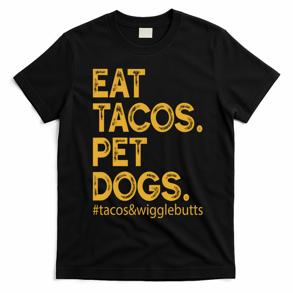 Eat Tacos Pet Dogs Tacos And Wigglebutts T-Shirt - Black