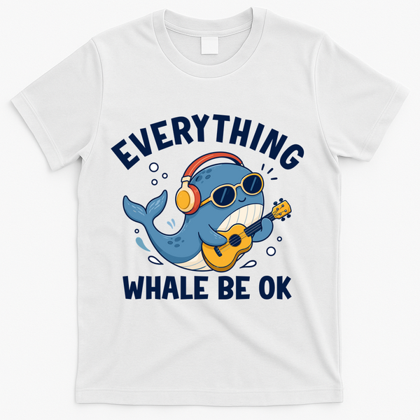 Everything Whale Be OK T-Shirt - White