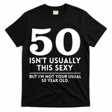 Funny 50th Birthday Humor 50 Isnt Usually This Sexy Joke T-Shirt - Black
