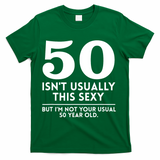 Funny 50th Birthday Humor 50 Isnt Usually This Sexy Joke T-Shirt - Green