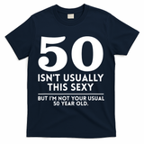Funny 50th Birthday Humor 50 Isnt Usually This Sexy Joke T-Shirt - Navy