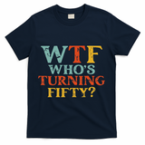 Funny 50th Birthday Party WTF Who's Turning Fifty Vintage T-Shirt - Navy
