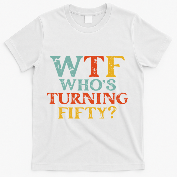 Funny 50th Birthday Party WTF Who's Turning Fifty Vintage T-Shirt - White