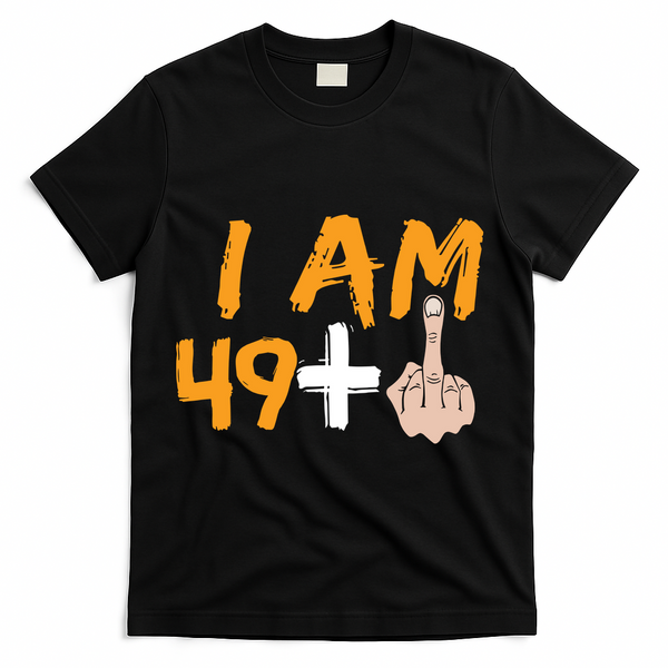 Funny 50th Birthday Gift I Am 49 Plus Middle Finger T-Shirt - Black