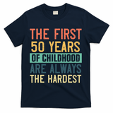 Funny 50th Birthday Retro First 50 Years Of Childhood Humor T-Shirt - Navy