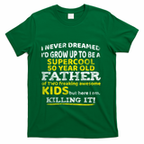Funny 50th Birthday Gift For Father Dad From Fifty Year Great Gift T-Shirt - Green