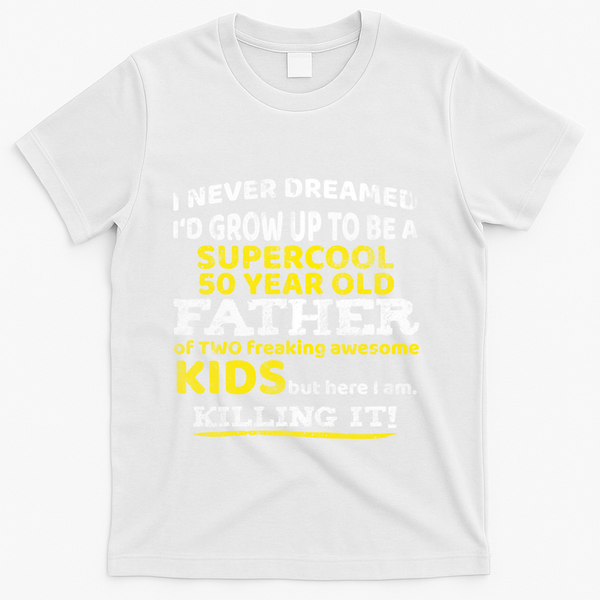 Funny 50th Birthday Gift For Father Dad From Fifty Year Great Gift T-Shirt - White