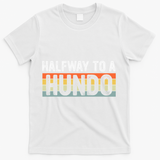 Funny 50th Birthday Gag Halfway To 100 Halfway To A Hundo T-Shirt - White