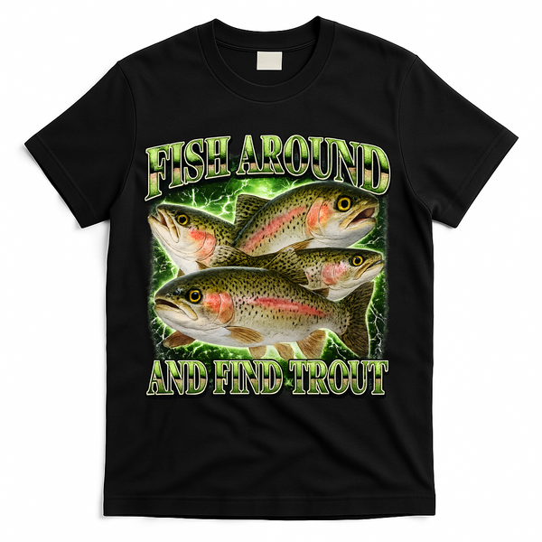 Fish Around And Find Trout T-Shirt - Black
