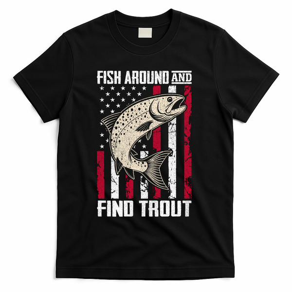 Fish Around And Find Trout Funny Fishing T-Shirt - Black